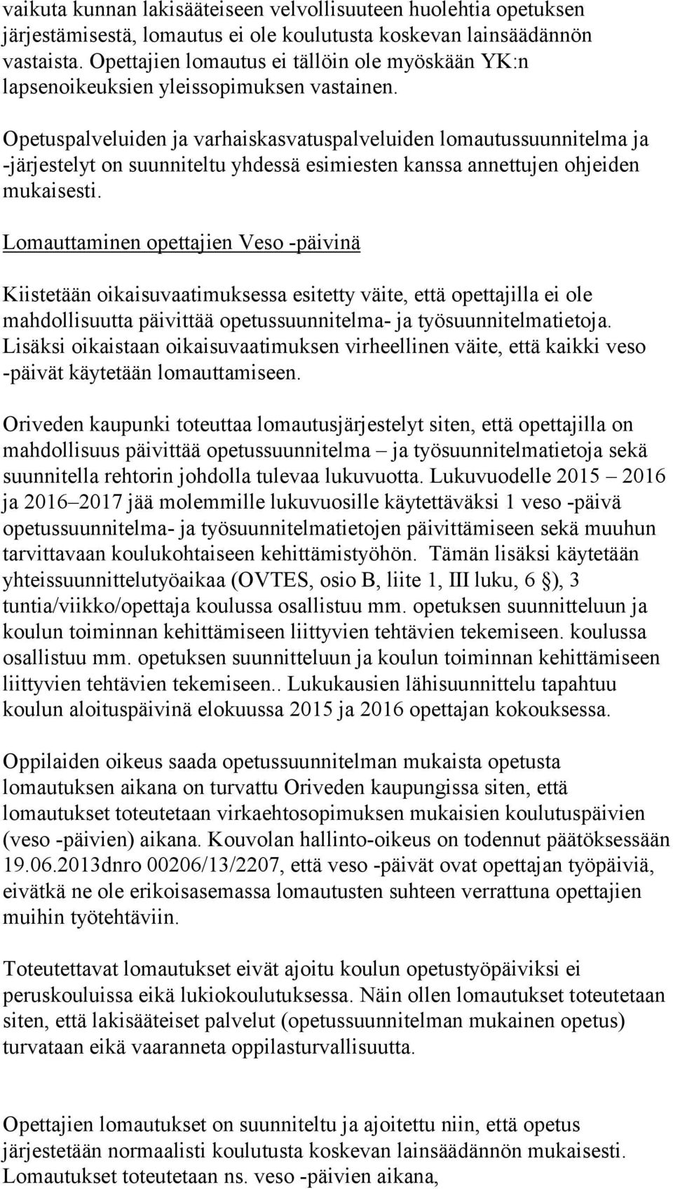 Opetuspalveluiden ja varhaiskasvatuspalveluiden lomautussuunnitelma ja -järjestelyt on suunniteltu yhdessä esimiesten kanssa annettujen ohjeiden mukaisesti.