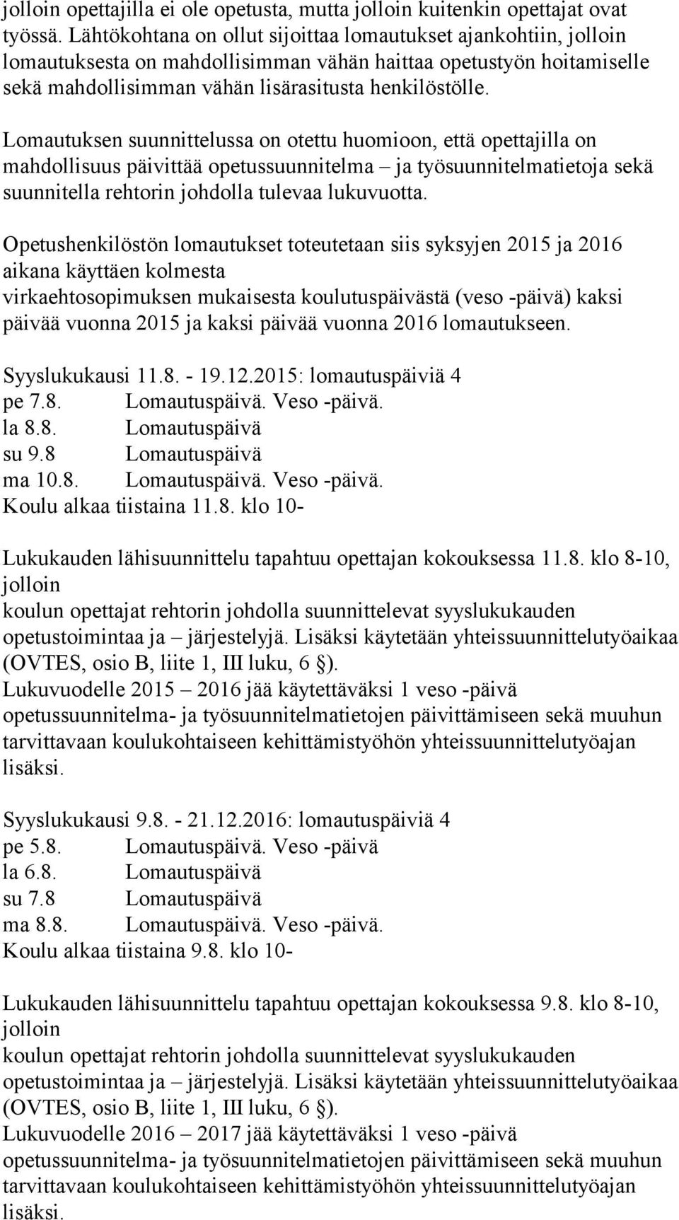 Lomautuksen suunnittelussa on otettu huomioon, että opettajilla on mahdollisuus päivittää opetussuunnitelma ja työsuunnitelmatietoja sekä suunnitella rehtorin johdolla tulevaa lukuvuotta.