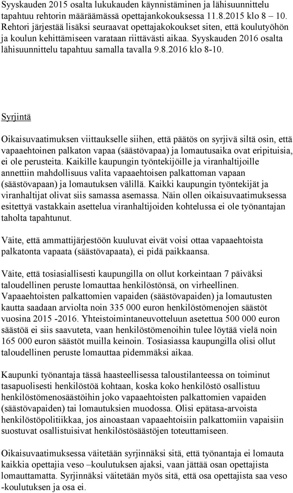 2016 klo 8-10. Syrjintä Oikaisuvaatimuksen viittaukselle siihen, että päätös on syrjivä siltä osin, että vapaaehtoinen palkaton vapaa (säästövapaa) ja lomautusaika ovat eripituisia, ei ole perusteita.