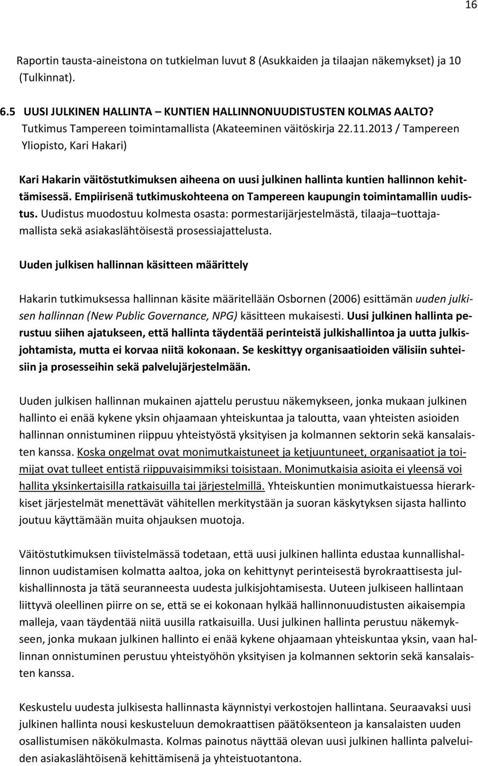 2013 / Tampereen Yliopisto, Kari Hakari) Kari Hakarin väitöstutkimuksen aiheena on uusi julkinen hallinta kuntien hallinnon kehittämisessä.