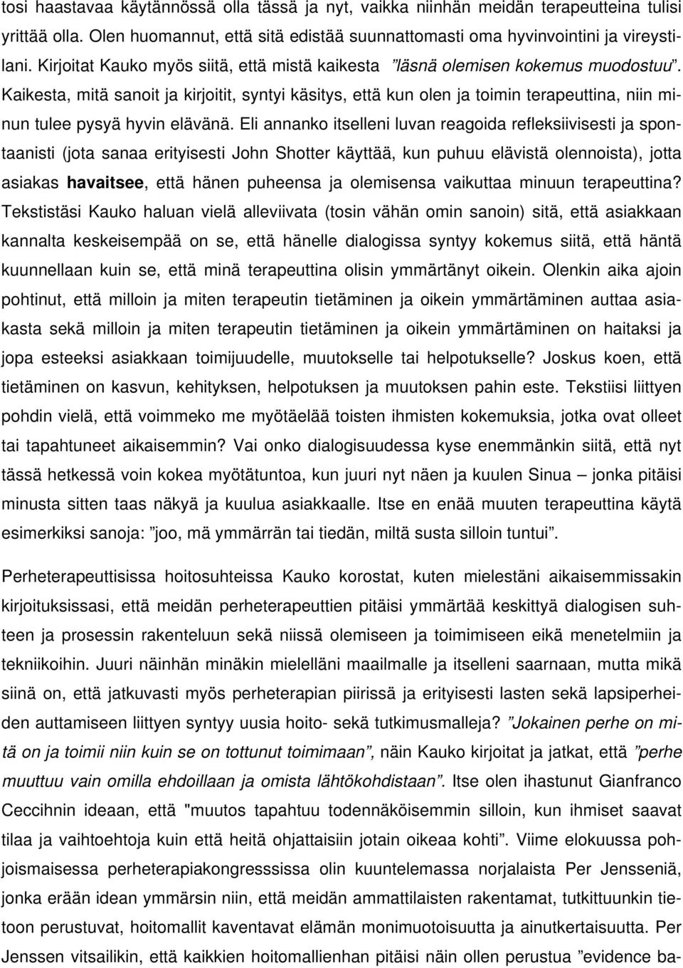 Kaikesta, mitä sanoit ja kirjoitit, syntyi käsitys, että kun olen ja toimin terapeuttina, niin minun tulee pysyä hyvin elävänä.