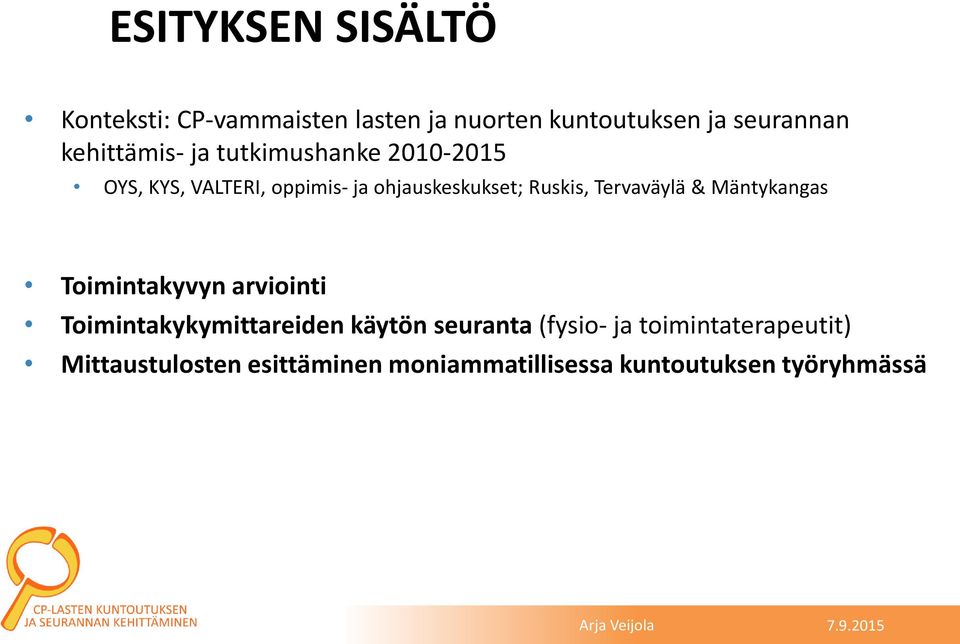 Ruskis, Tervaväylä & Mäntykangas Toimintakyvyn arviointi Toimintakykymittareiden käytön