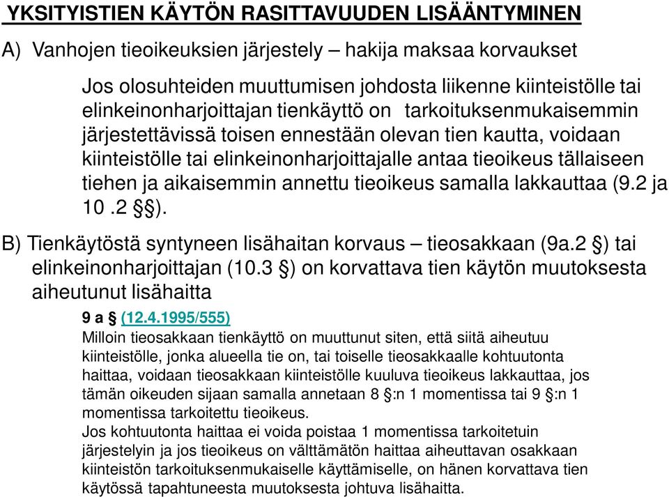 tieoikeus samalla lakkauttaa (9.2 ja 10.2 ). B) Tienkäytöstä syntyneen lisähaitan korvaus tieosakkaan (9a.2 ) tai elinkeinonharjoittajan (10.