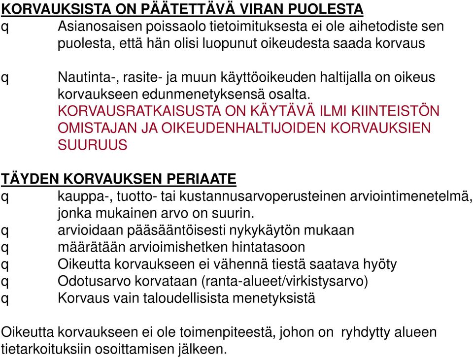 KORVAUSRATKAISUSTA ON KÄYTÄVÄ ILMI KIINTEISTÖN OMISTAJAN JA OIKEUDENHALTIJOIDEN KORVAUKSIEN SUURUUS TÄYDEN KORVAUKSEN PERIAATE kauppa-, tuotto- tai kustannusarvoperusteinen arviointimenetelmä, jonka