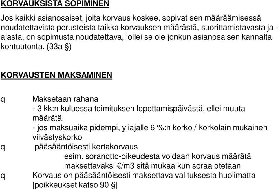 (33a ) KORVAUSTEN MAKSAMINEN Maksetaan rahana - 3 kk:n kuluessa toimituksen lopettamispäivästä, ellei muuta määrätä.