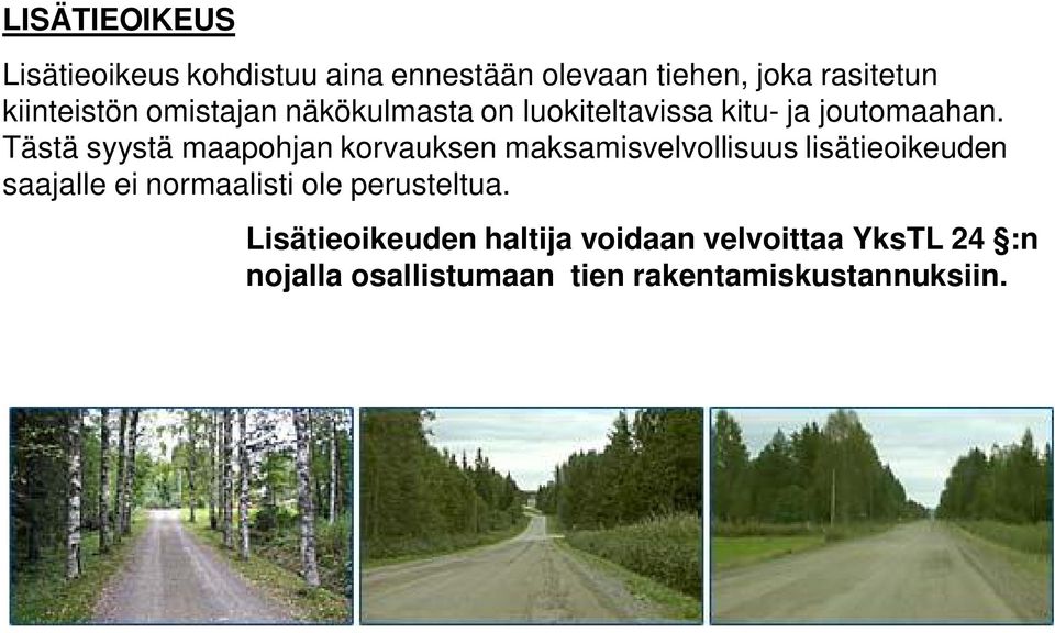 Tästä syystä maapohjan korvauksen maksamisvelvollisuus lisätieoikeuden saajalle ei normaalisti