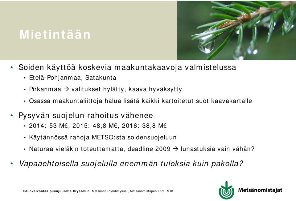 suojelun rahoitus vähenee 2014: 53 M, 2015: 48,8 M, 2016: 38,8 M Käytännössä rahoja METSO:sta soidensuojeluun