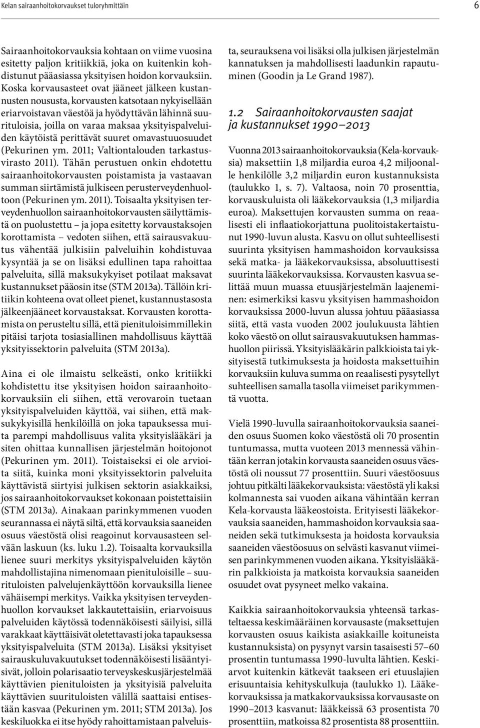 yksityispalveluiden käytöistä perittävät suuret omavastuuosuudet (Pekurinen ym. ; altiontalouden tarkastus virasto ).