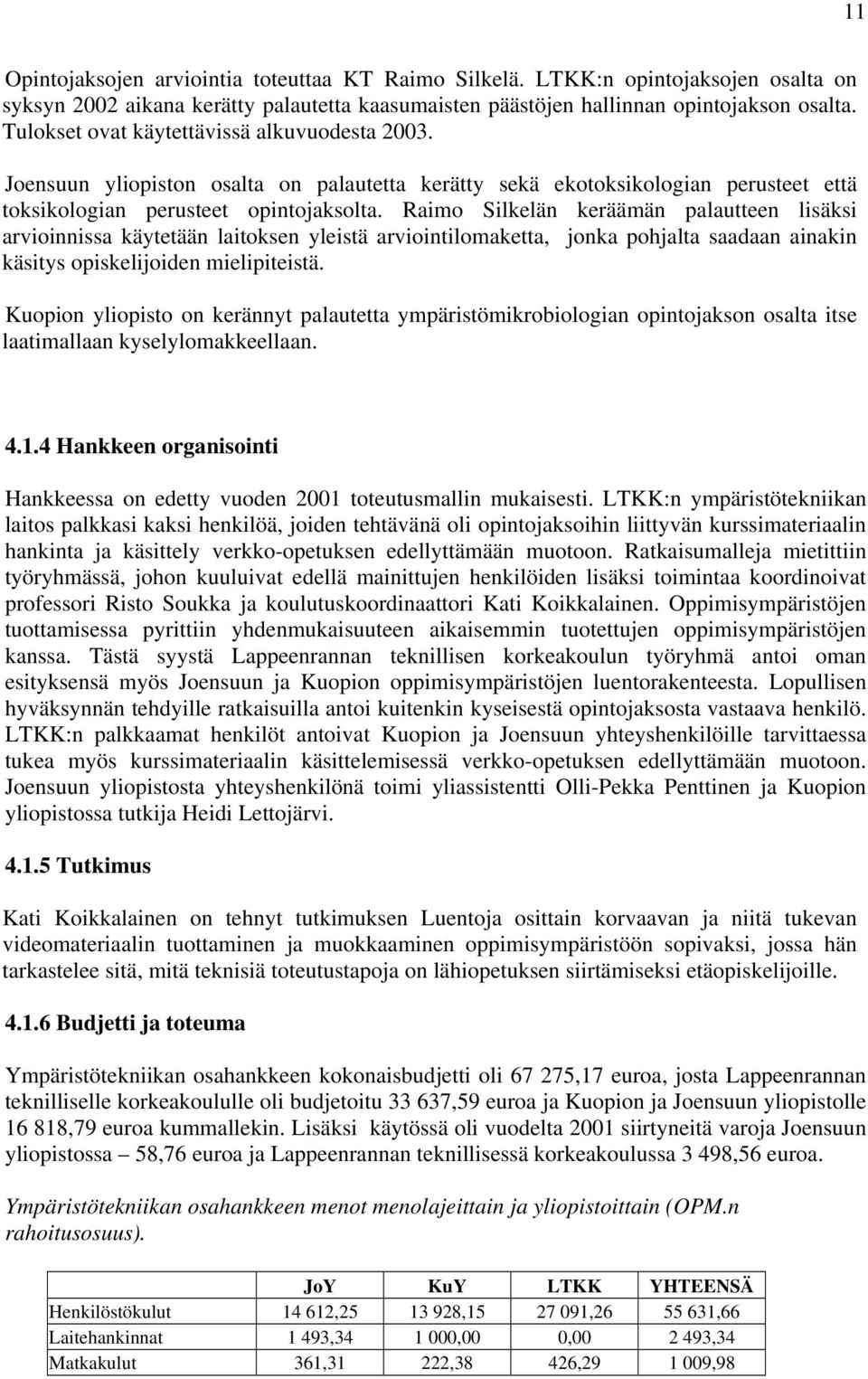 Raimo Silkelän keräämän palautteen lisäksi arvioinnissa käytetään laitoksen yleistä arviointilomaketta, jonka pohjalta saadaan ainakin käsitys opiskelijoiden mielipiteistä.