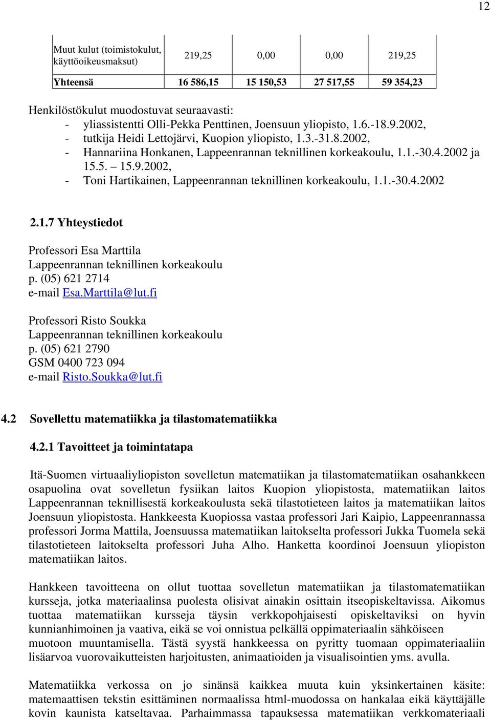 1.-30.4.2002 2.1.7 Yhteystiedot Professori Esa Marttila Lappeenrannan teknillinen korkeakoulu p. (05) 621 2714 e-mail Esa.Marttila@lut.