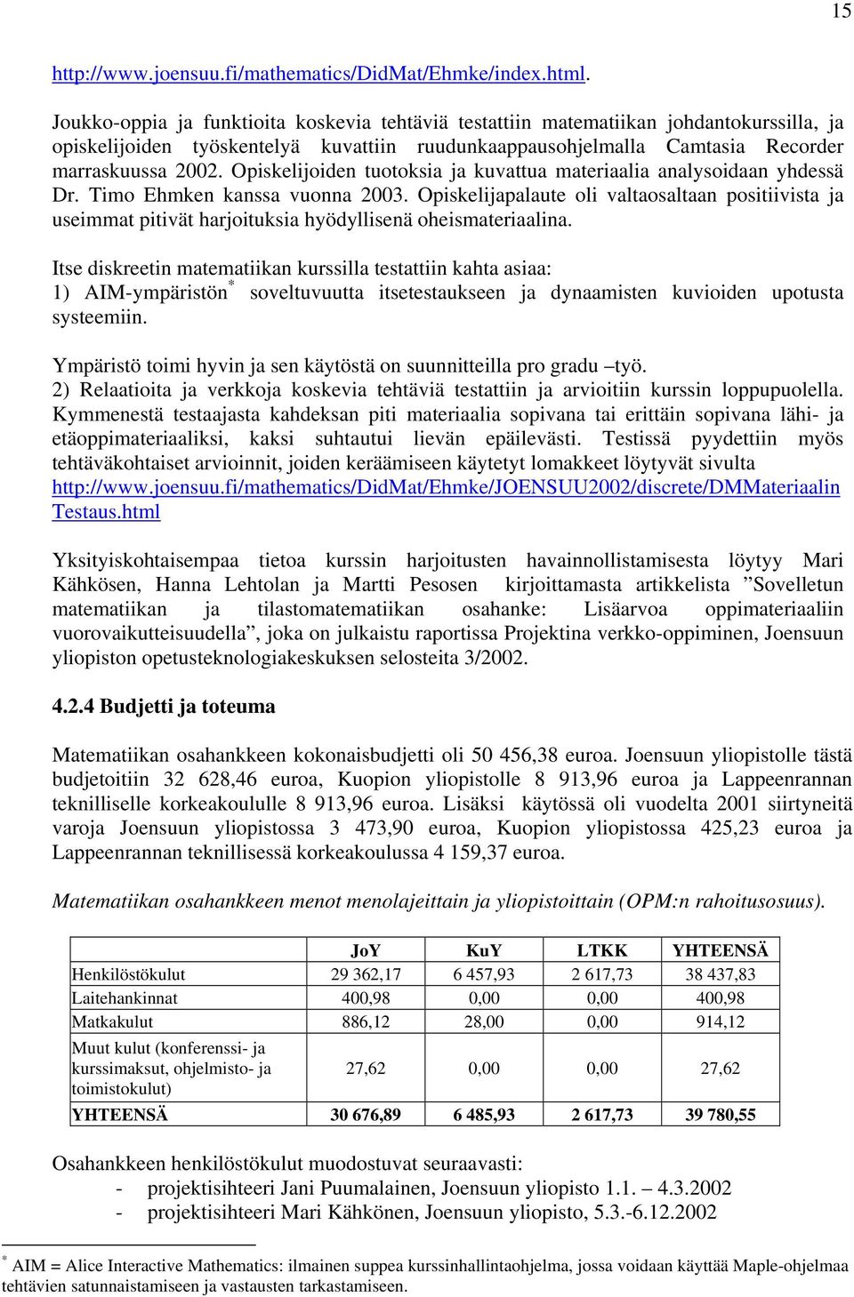 Opiskelijoiden tuotoksia ja kuvattua materiaalia analysoidaan yhdessä Dr. Timo Ehmken kanssa vuonna 2003.