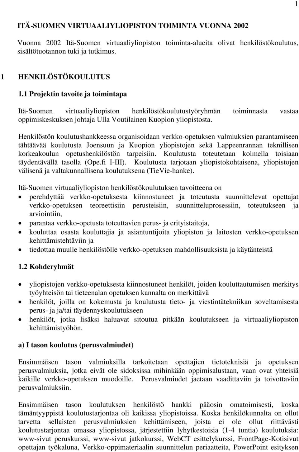 Henkilöstön koulutushankkeessa organisoidaan verkko-opetuksen valmiuksien parantamiseen tähtäävää koulutusta Joensuun ja Kuopion yliopistojen sekä Lappeenrannan teknillisen korkeakoulun