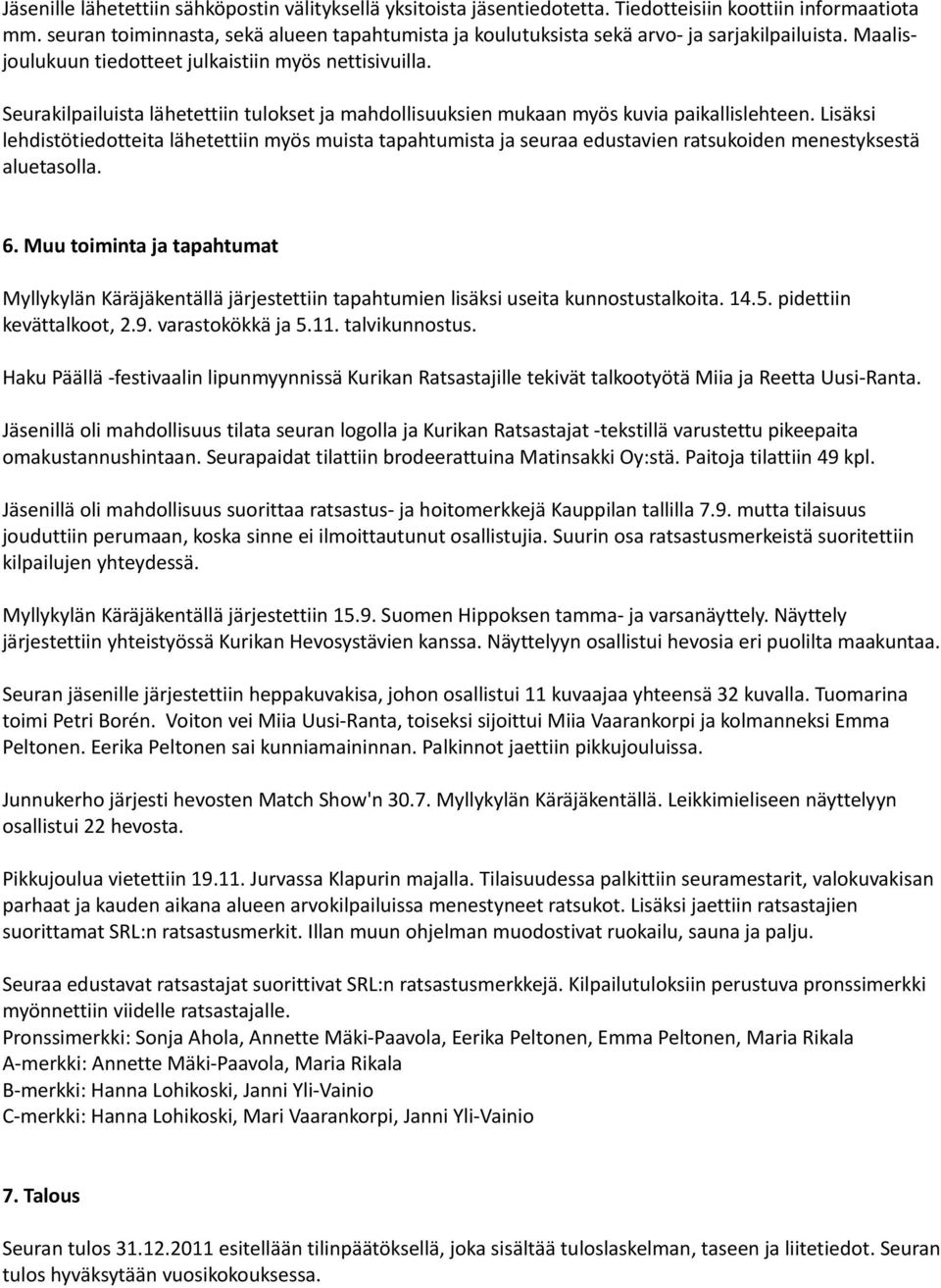 Seurakilpailuista lähetettiin tulokset ja mahdollisuuksien mukaan myös kuvia paikallislehteen.