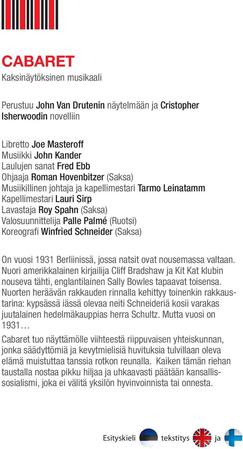 (Saksa) On vuosi 1931 Berliinissä, jossa natsit ovat nousemassa valtaan. Nuori amerikkalainen kirjailija Cliff Bradshaw ja Kit Kat klubin nouseva tähti, englantilainen Sally Bowles tapaavat toisensa.