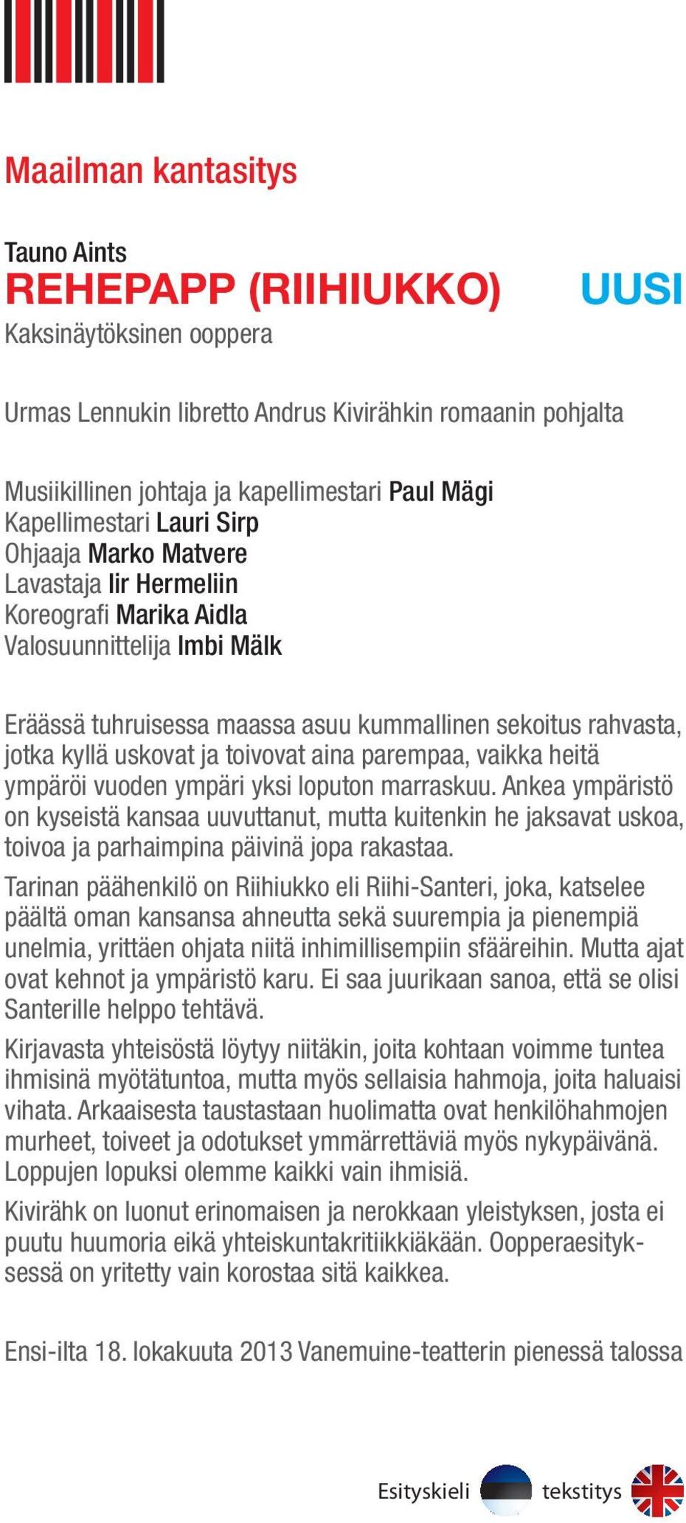 uskovat ja toivovat aina parempaa, vaikka heitä ympäröi vuoden ympäri yksi loputon marraskuu.