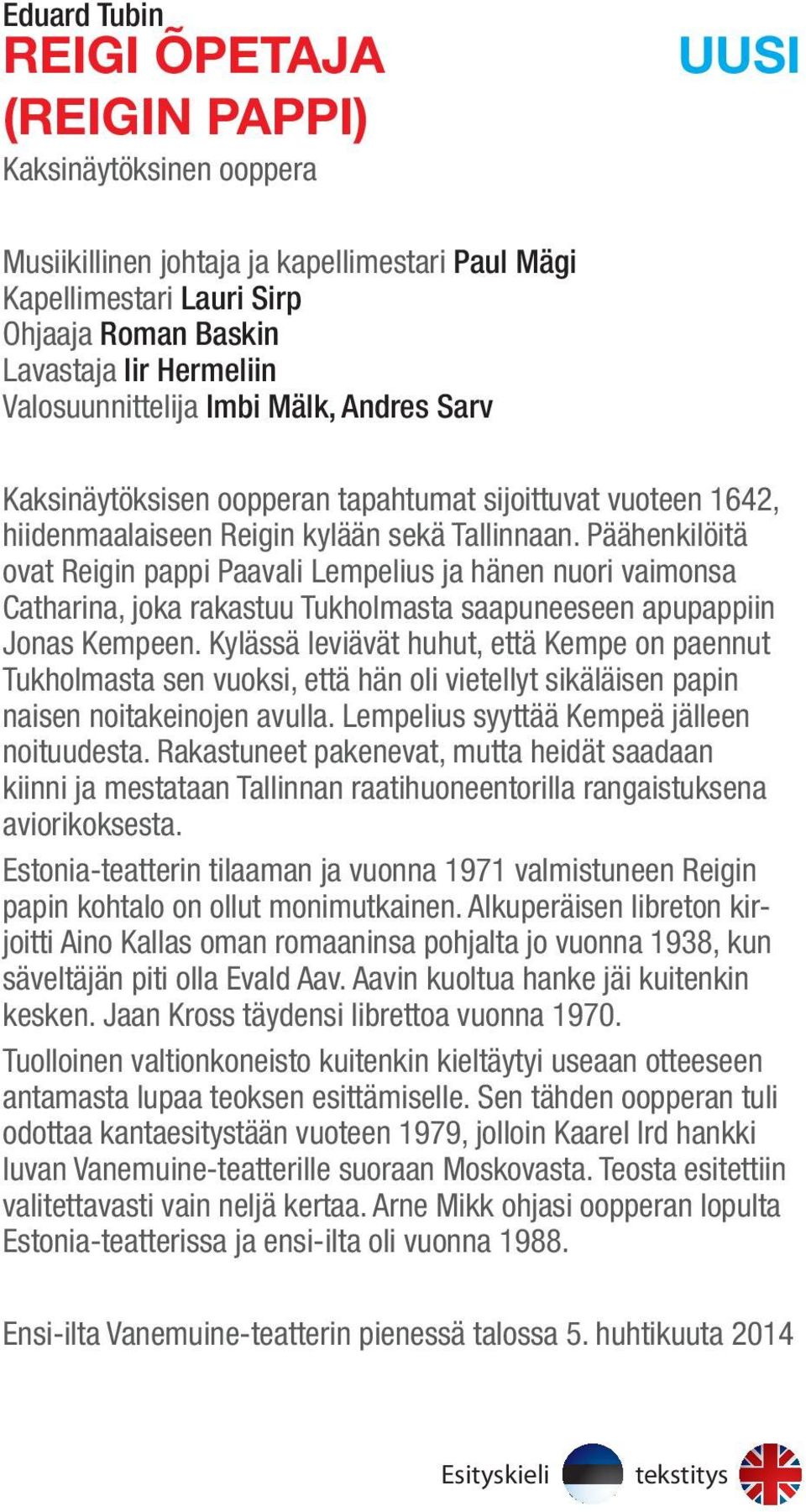 Päähenkilöitä ovat Reigin pappi Paavali Lempelius ja hänen nuori vaimonsa Catharina, joka rakastuu Tukholmasta saapuneeseen apupappiin Jonas Kempeen.