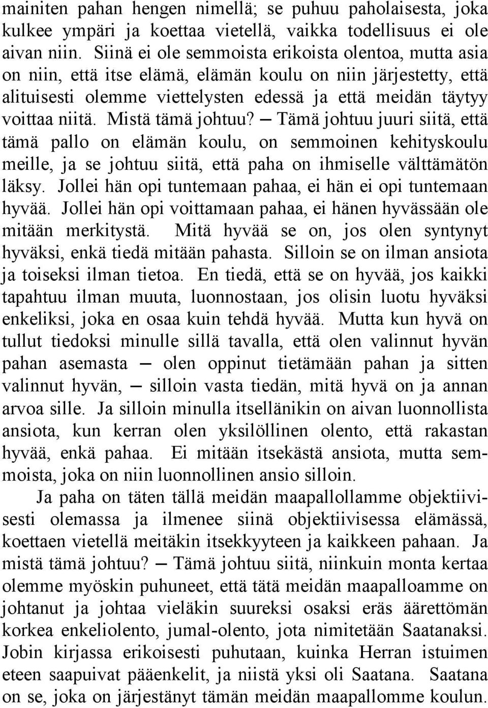 Mistä tämä johtuu? Tämä johtuu juuri siitä, että tämä pallo on elämän koulu, on semmoinen kehityskoulu meille, ja se johtuu siitä, että paha on ihmiselle välttämätön läksy.