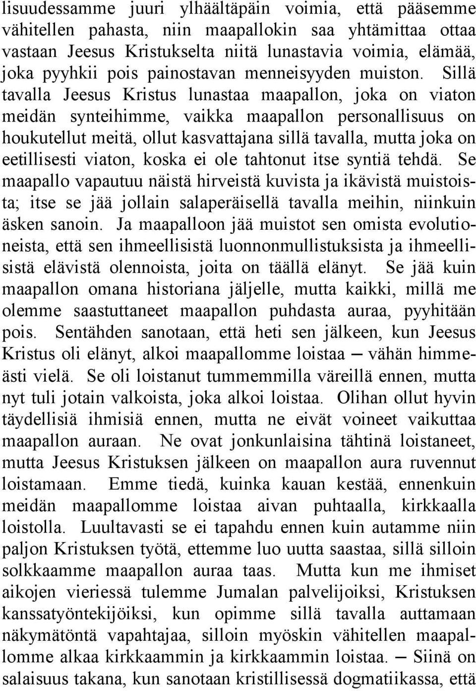 Sillä tavalla Jeesus Kristus lunastaa maapallon, joka on viaton meidän synteihimme, vaikka maapallon personallisuus on houkutellut meitä, ollut kasvattajana sillä tavalla, mutta joka on eetillisesti
