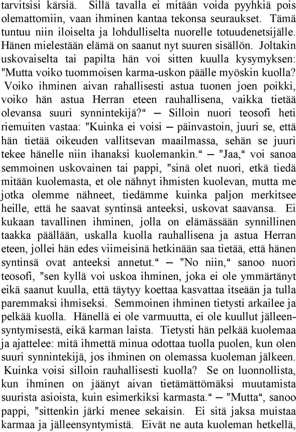 Voiko ihminen aivan rahallisesti astua tuonen joen poikki, voiko hän astua Herran eteen rauhallisena, vaikka tietää olevansa suuri synnintekijä?