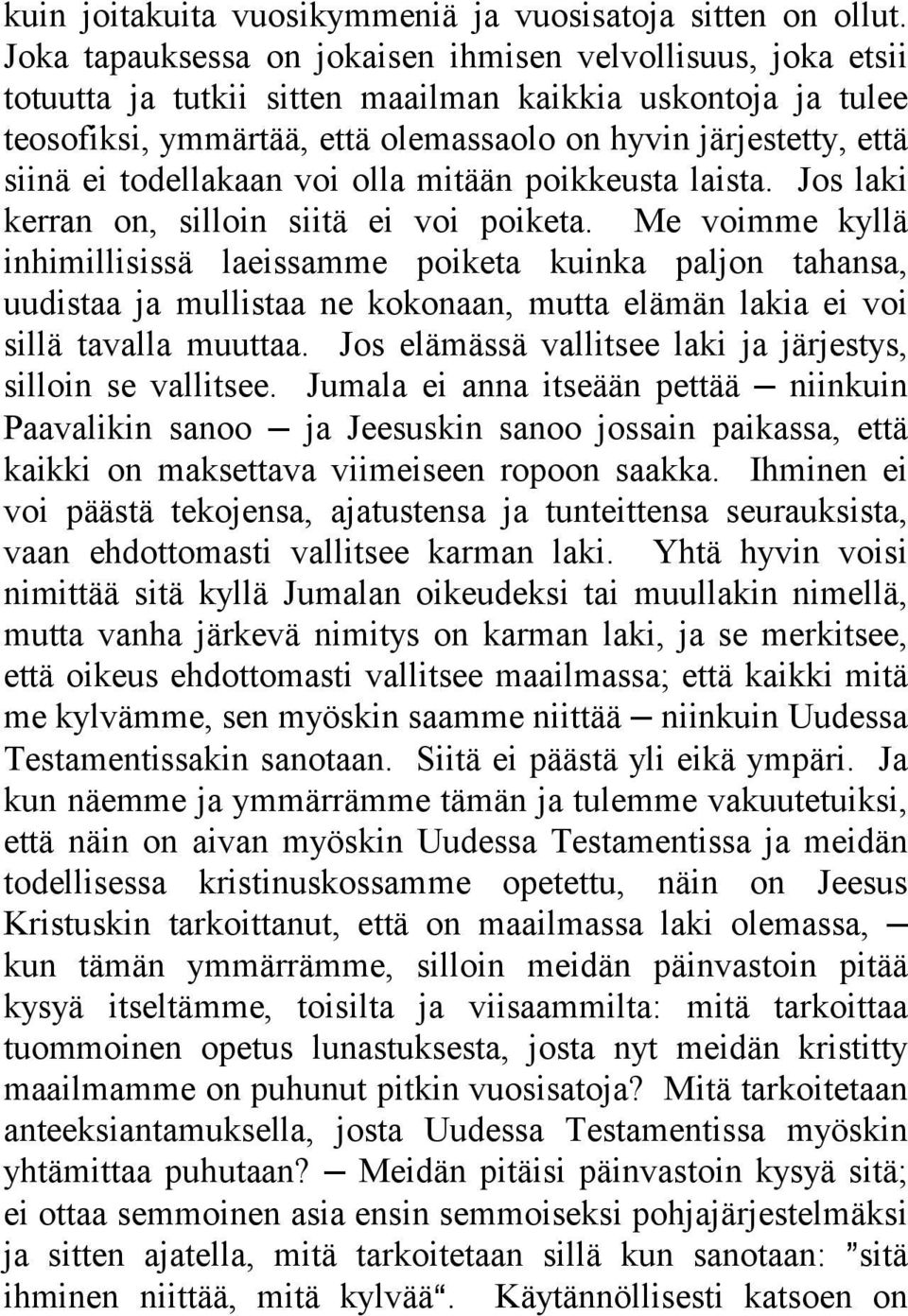 todellakaan voi olla mitään poikkeusta laista. Jos laki kerran on, silloin siitä ei voi poiketa.