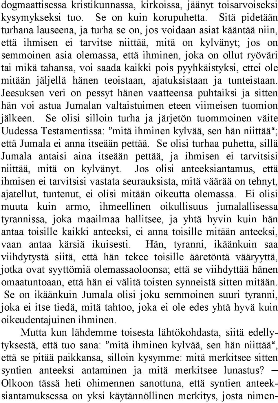 tai mikä tahansa, voi saada kaikki pois pyyhkäistyksi, ettei ole mitään jäljellä hänen teoistaan, ajatuksistaan ja tunteistaan.