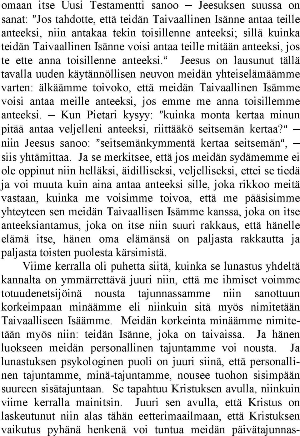a Jeesus on lausunut tällä tavalla uuden käytännöllisen neuvon meidän yhteiselämäämme varten: älkäämme toivoko, että meidän Taivaallinen Isämme voisi antaa meille anteeksi, jos emme me anna