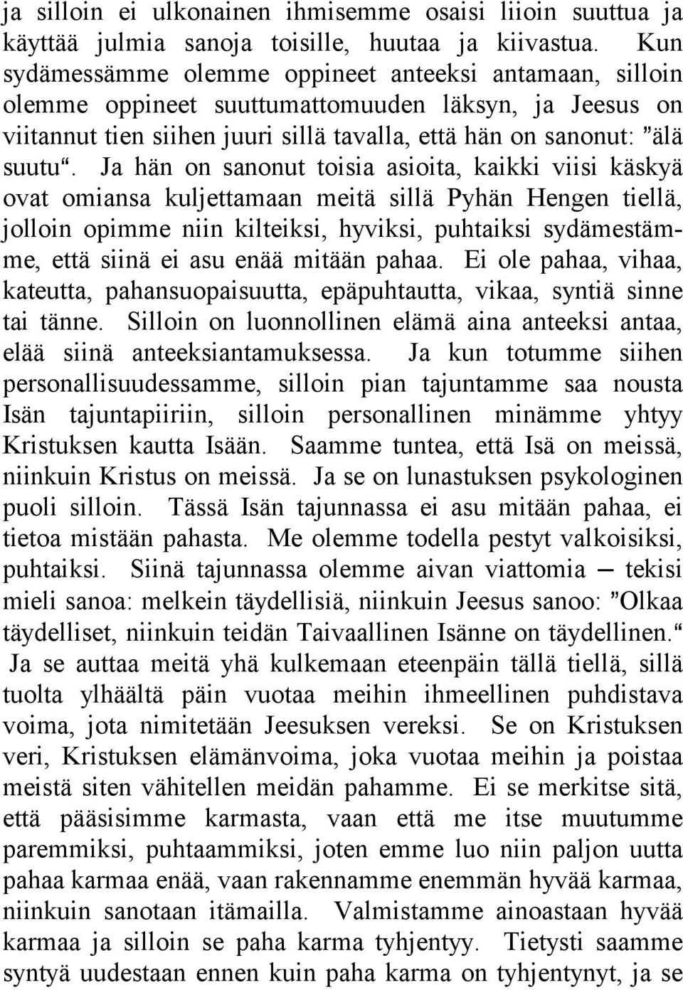 Ja hän on sanonut toisia asioita, kaikki viisi käskyä ovat omiansa kuljettamaan meitä sillä Pyhän Hengen tiellä, jolloin opimme niin kilteiksi, hyviksi, puhtaiksi sydämestämme, että siinä ei asu enää