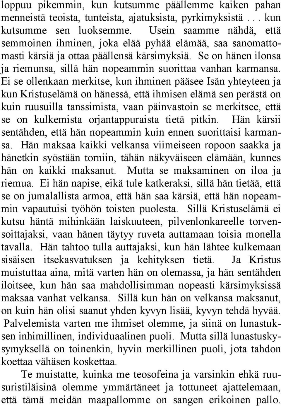 Se on hänen ilonsa ja riemunsa, sillä hän nopeammin suorittaa vanhan karmansa.