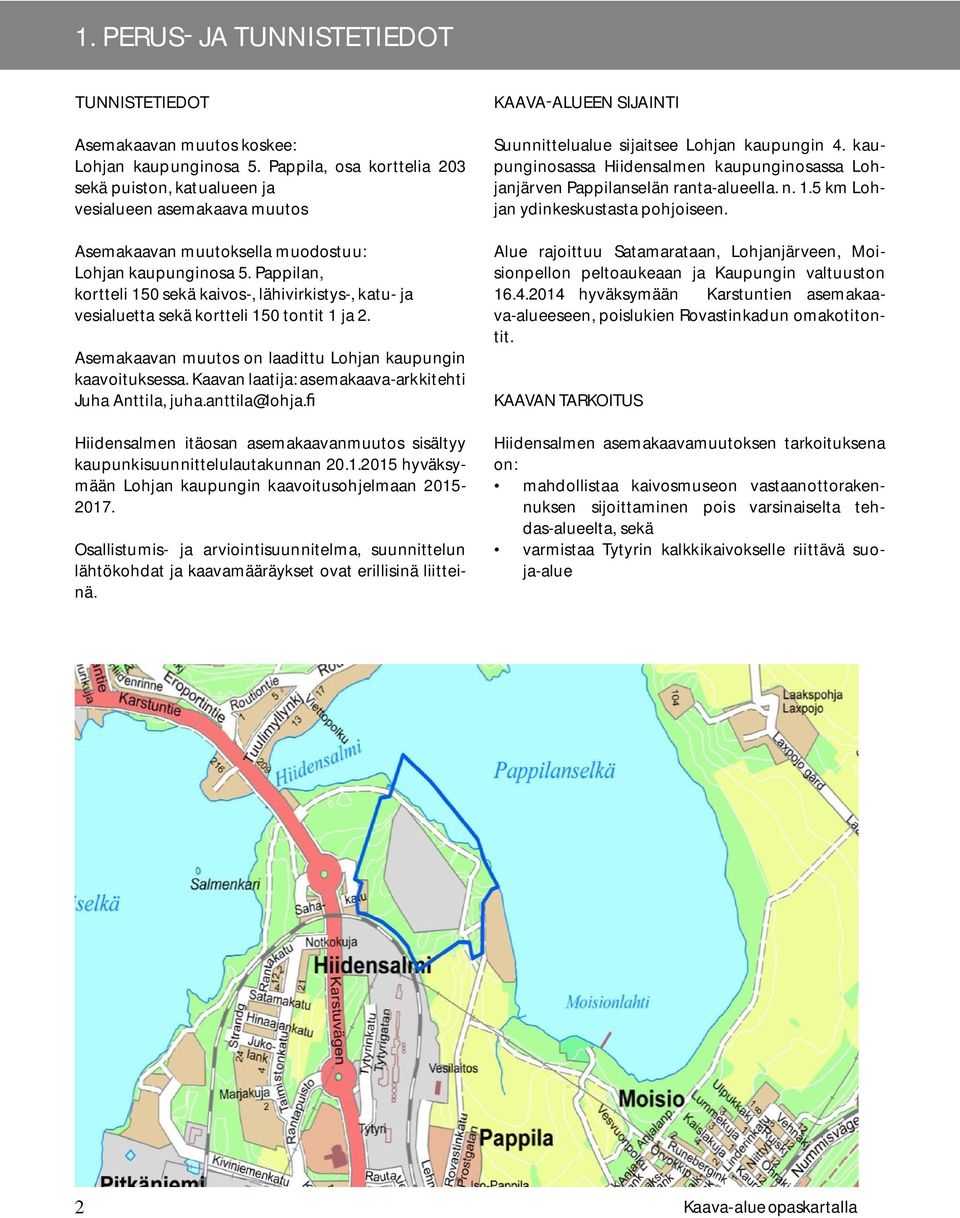 Pappilan, kortteli 150 sekä kaivos-, lähivirkistys-, katu- ja vesialuetta sekä kortteli 150 tontit 1 ja 2. Asemakaavan muutos on laadittu Lohjan kaupungin kaavoituksessa.