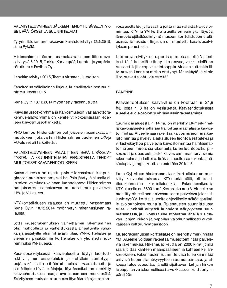 Sahakadun väliaikainen linjaus, Kunnallistekninen suunnittelu, kevät 2015 Kone Oyj:n 18.12.2014 myönnetty rakennuslupa.