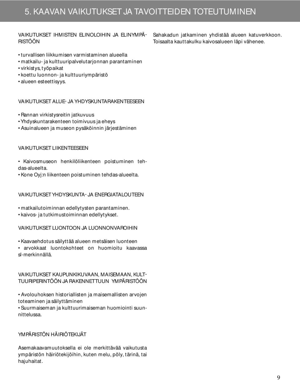 turvallisen liikkumisen varmistaminen alueella matkailu- ja kulttuuripalvelutarjonnan parantaminen virkistys, työpaikat koettu luonnon- ja kulttuuriympäristö alueen esteettisyys. VAIKUTUKSET ALUE!
