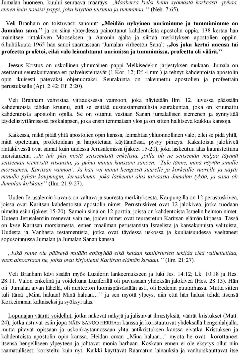 138 kertaa hän mainitsee rintakilven Mooseksen ja Aaronin ajalta ja siirtää merkityksen apostolien oppiin. 6.