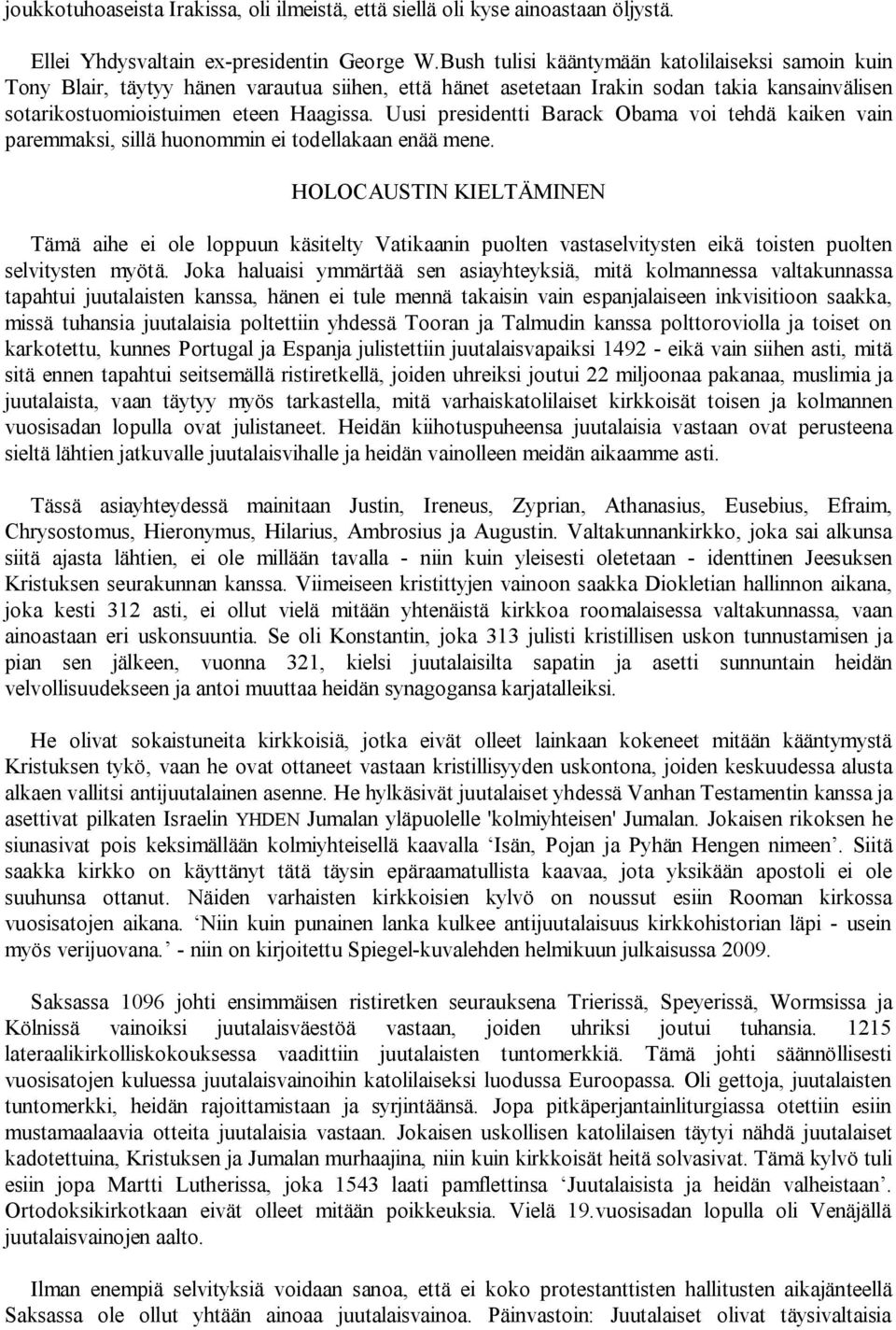 Uusi presidentti Barack Obama voi tehdä kaiken vain paremmaksi, sillä huonommin ei todellakaan enää mene.