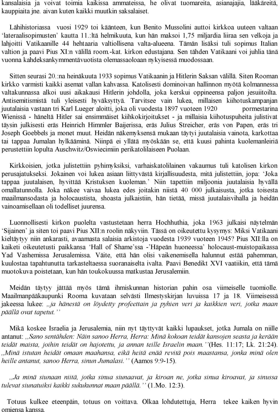 :ltä helmikuuta, kun hän maksoi 1,75 miljardia liiraa sen velkoja ja lahjoitti Vatikaanille 44 hehtaaria valtiollisena valta alueena.