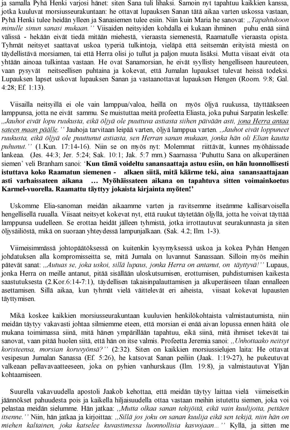 Niin kuin Maria he sanovat:,,tapahtukoon minulle sinun sanasi mukaan.