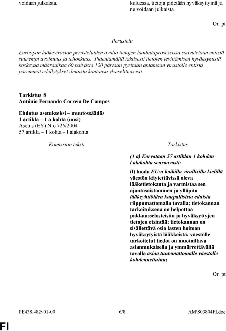 Pidentämällä taktisesti tietojen levittämisen hyväksymistä koskevaa määräaikaa 60 päivästä 120 päivään pyritään antamaan virastolle entistä paremmat edellytykset ilmaista kantansa yksiselitteisesti.