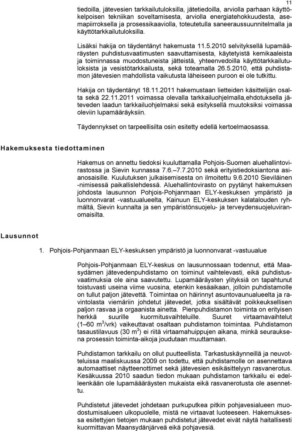 2010 selvityksellä lupamääräysten puhdistusvaatimusten saavuttamisesta, käytetyistä kemikaaleista ja toiminnassa muodostuneista jätteistä, yhteenvedoilla käyttötarkkailutuloksista ja