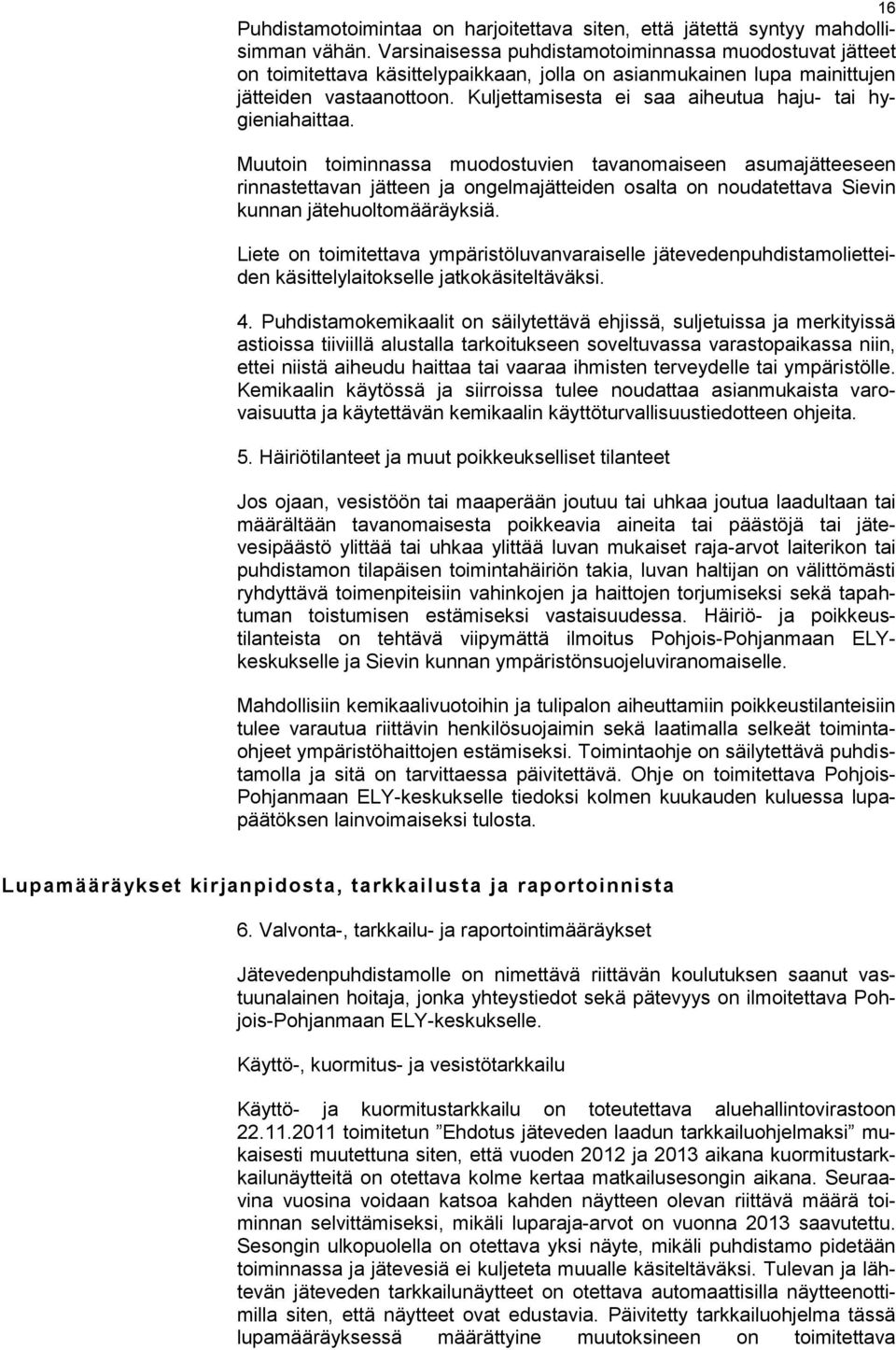 Kuljettamisesta ei saa aiheutua haju- tai hygieniahaittaa.
