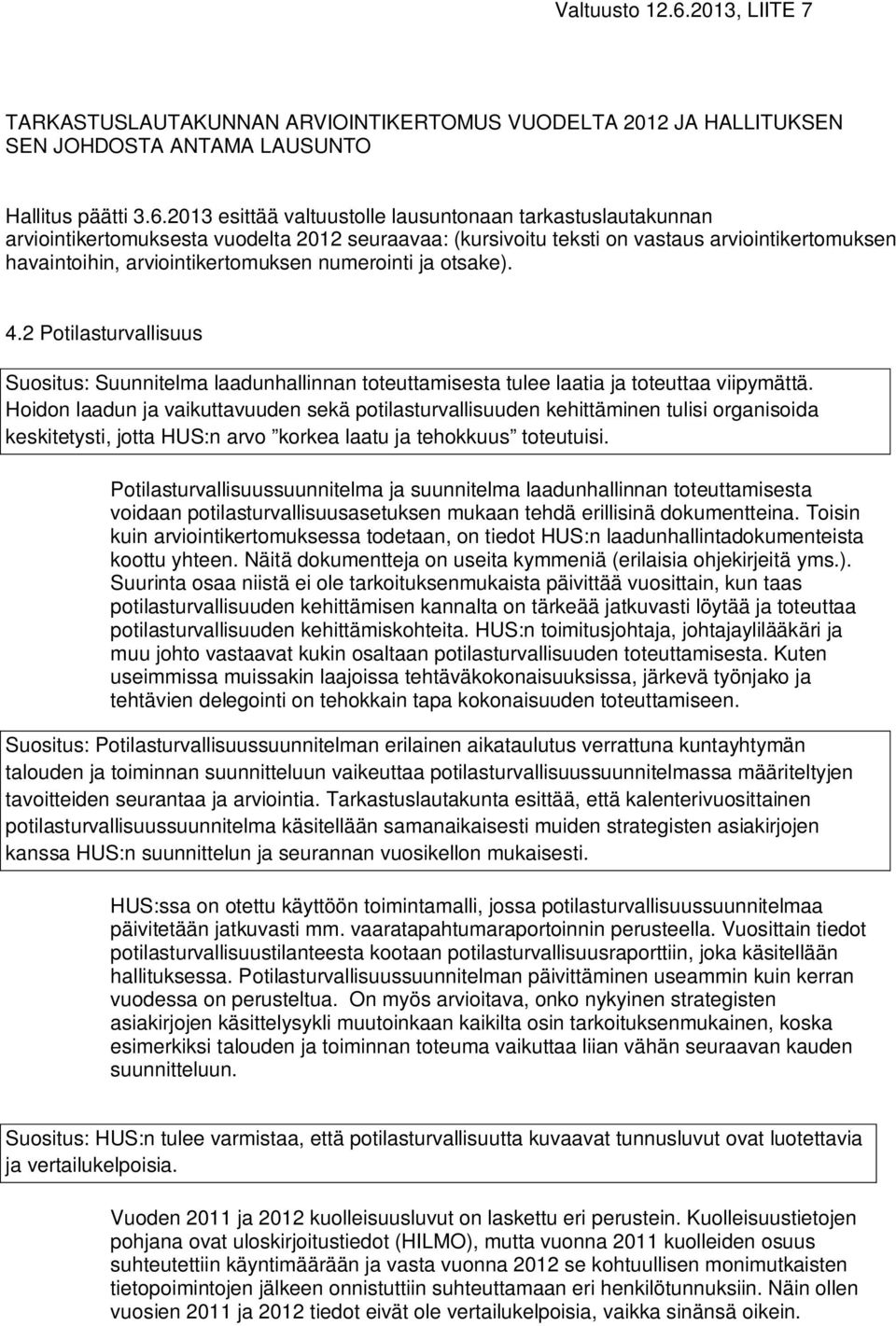 2013 esittää valtuustolle lausuntonaan tarkastuslautakunnan arviointikertomuksesta vuodelta 2012 seuraavaa: (kursivoitu teksti on vastaus arviointikertomuksen havaintoihin, arviointikertomuksen