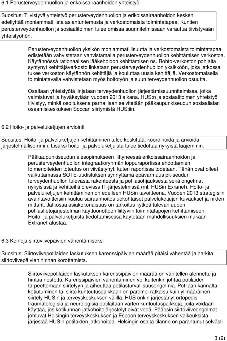 Perusterveydenhuollon yksikön moniammatillisuutta ja verkostomaista toimintatapaa edistetään vahvistetaan vahvistamalla perusterveydenhuollon kehittämisen verkostoa.