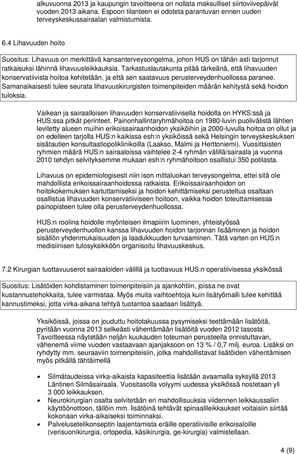 Tarkastuslautakunta pitää tärkeänä, että lihavuuden konservatiivista hoitoa kehitetään, ja että sen saatavuus perusterveydenhuollossa paranee.