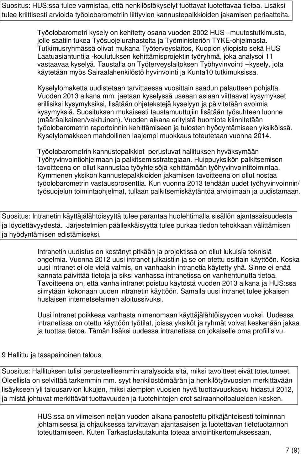 Tutkimusryhmässä olivat mukana Työterveyslaitos, Kuopion yliopisto sekä HUS Laatuasiantuntija -koulutuksen kehittämisprojektin työryhmä, joka analysoi 11 vastaavaa kyselyä.