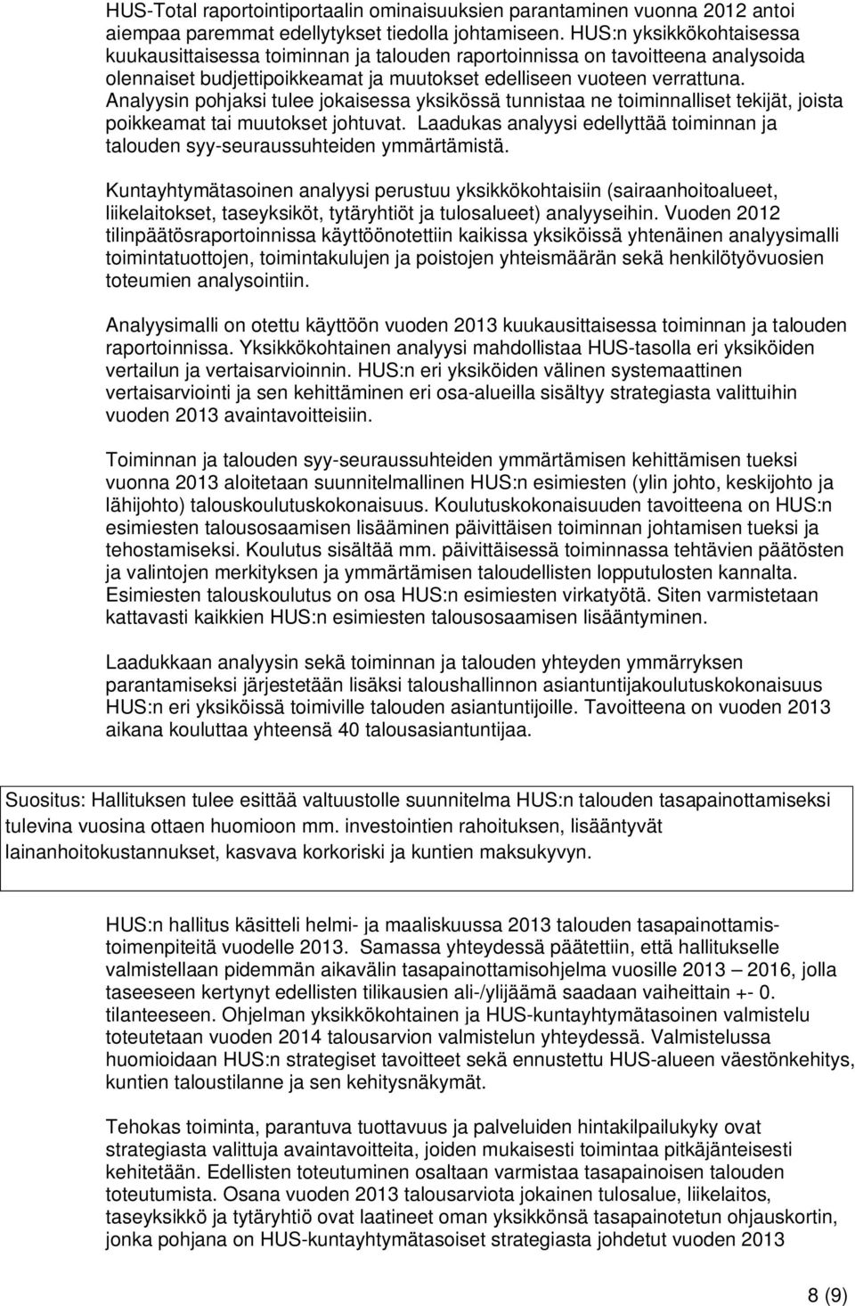 Analyysin pohjaksi tulee jokaisessa yksikössä tunnistaa ne toiminnalliset tekijät, joista poikkeamat tai muutokset johtuvat.