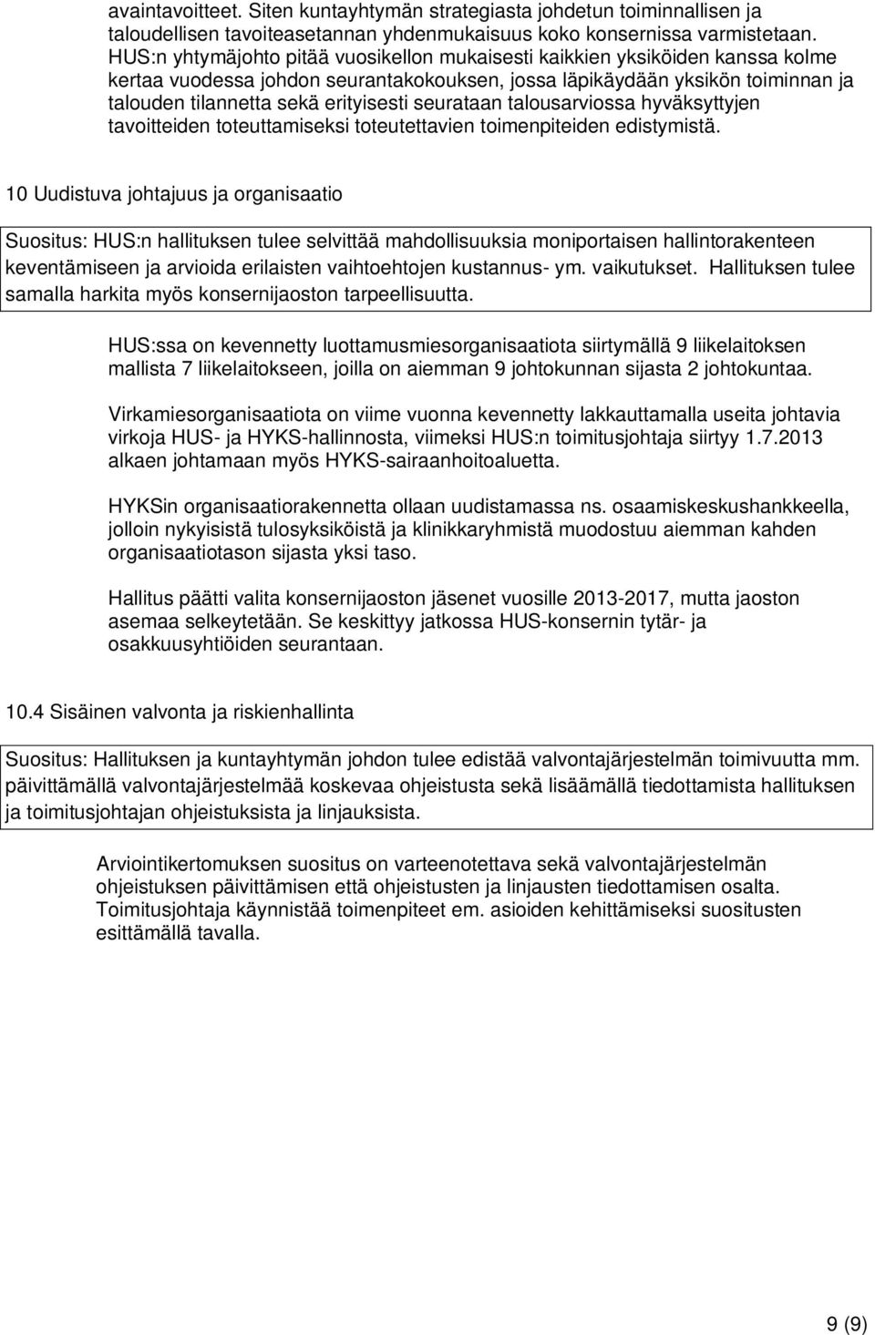 seurataan talousarviossa hyväksyttyjen tavoitteiden toteuttamiseksi toteutettavien toimenpiteiden edistymistä.