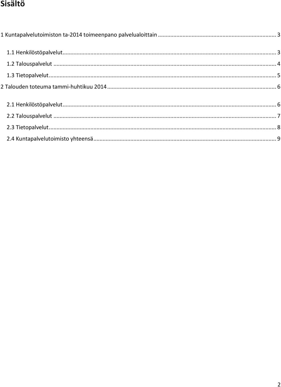 .. 5 2 Talouden toteuma tammi-huhtikuu 2014... 6 2.1 Henkilöstöpalvelut... 6 2.2 Talouspalvelut.