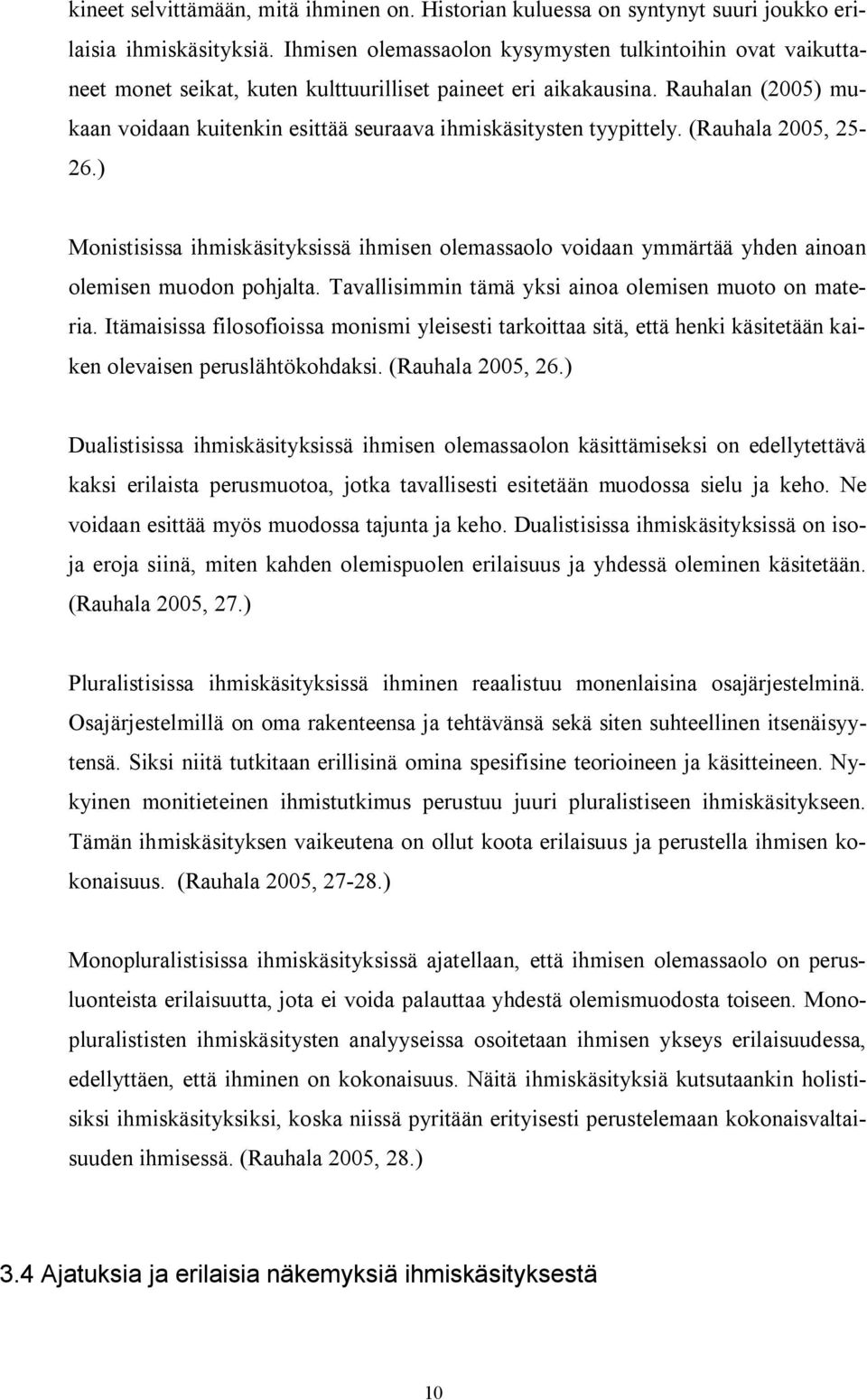 Rauhalan (2005) mukaan voidaan kuitenkin esittää seuraava ihmiskäsitysten tyypittely. (Rauhala 2005, 25-26.