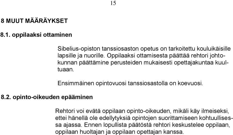 Oppilaaksi ottamisesta päättää rehtori johtokunnan päättämine perusteiden mukaisesti opettajakuntaa kuultuaan.