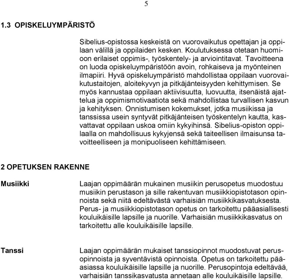 Hyvä opiskeluympäristö mahdollistaa oppilaan vuorovaikutustaitojen, aloitekyvyn ja pitkäjänteisyyden kehittymisen.