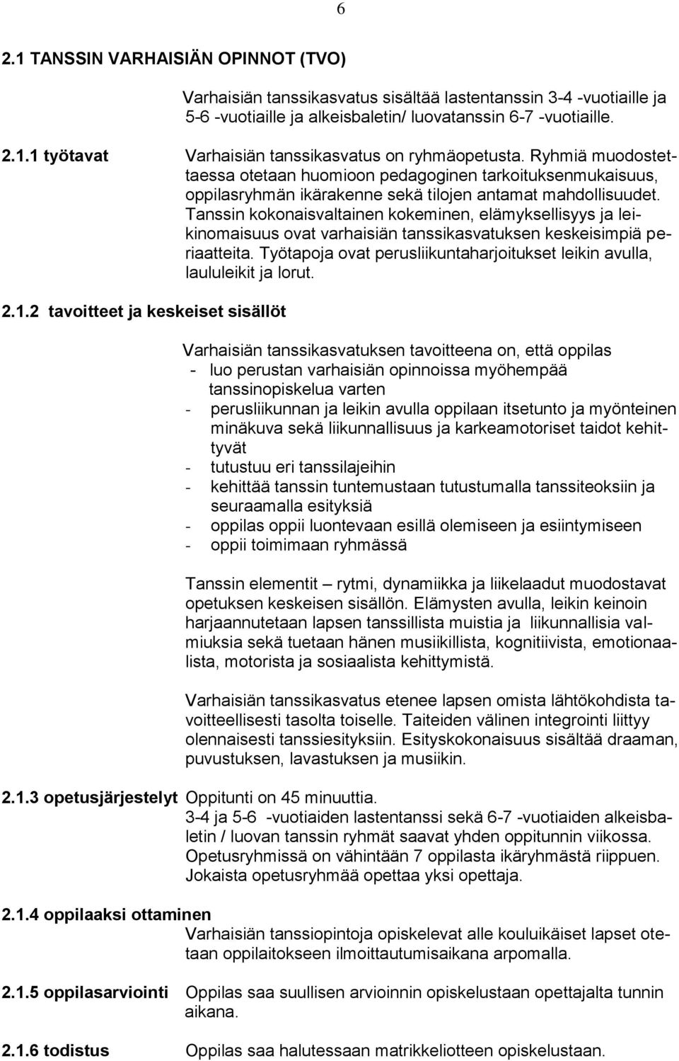 Tanssin kokonaisvaltainen kokeminen, elämyksellisyys ja leikinomaisuus ovat varhaisiän tanssikasvatuksen keskeisimpiä periaatteita.