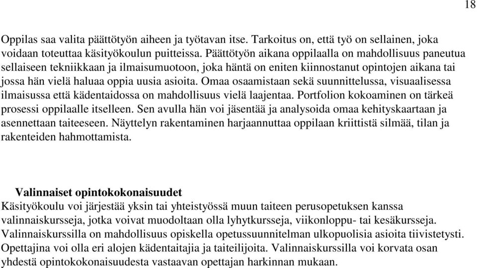 Omaa osaamistaan sekä suunnittelussa, visuaalisessa ilmaisussa että kädentaidossa on mahdollisuus vielä laajentaa. Portfolion kokoaminen on tärkeä prosessi oppilaalle itselleen.